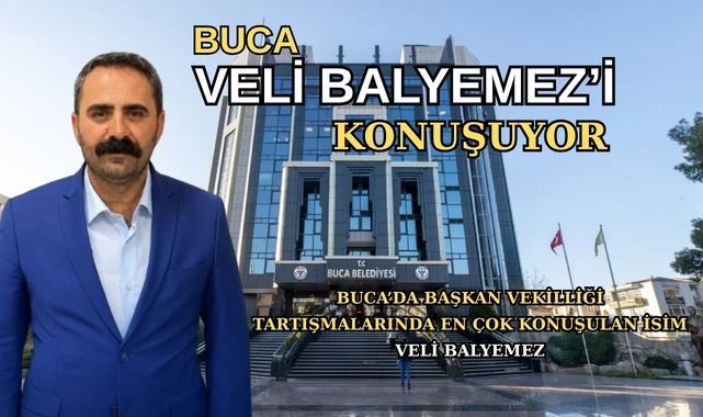 BUCA’DA BAŞKAN VEKİLLİĞİ TARTIŞMALARINDA EN ÇOK KONUŞULAN İSİM VELİ BALYEMEZ